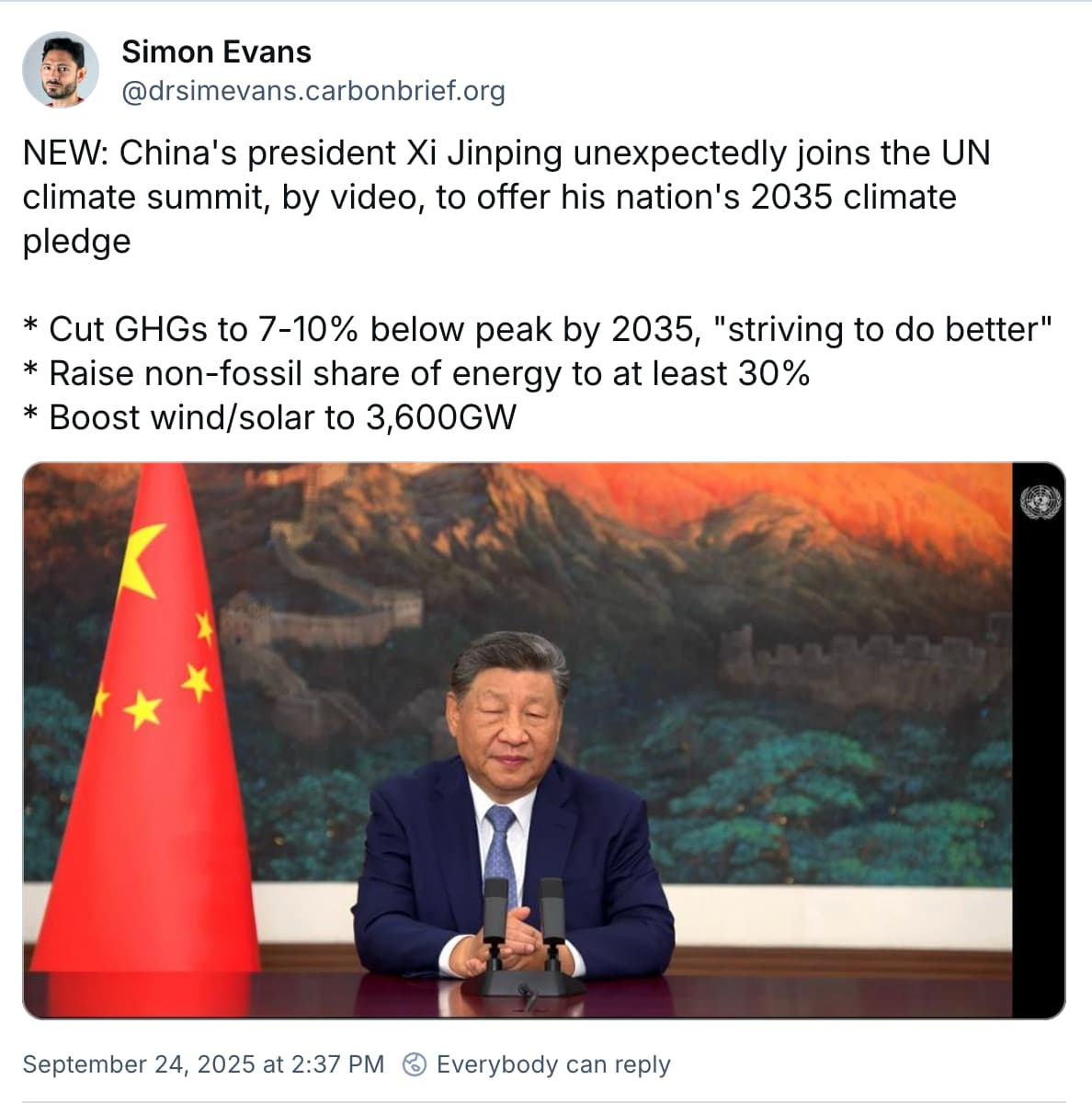 Simon Evans on Bluesky:  China's president Xi Jinping unexpectedly joins the UN climate summit, by video, to offer his nation's 2035 climate pledge